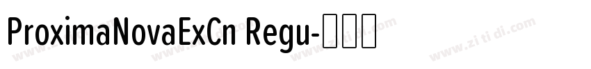 ProximaNovaExCn Regu字体转换 ProximaNovaExCn Regu字体转换